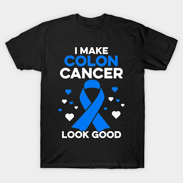 I Make Colon Cancer Look Good Funny Colon Cancer Warrior T-Shirt by Boneworkshop